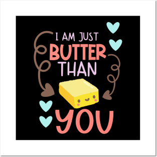 I Am Just Butter Than You Posters and Art